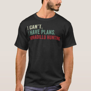 T-shirt Je ne peux pas avoir des plans Armadillo Chasse am