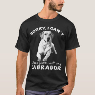 T-shirt Je Ne Peux Pas Avoir Des Plans Avec Mon Labrador L