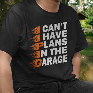 T-shirt Je ne peux pas avoir des plans dans le garage