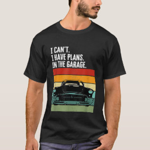 T-shirt Je Ne Peux Pas Avoir Des Plans Dans Le Garage Car 