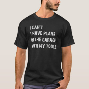 T-shirt Je ne peux pas avoir des plans dans le garage méca