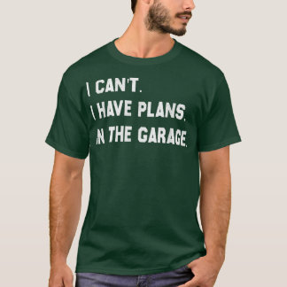 T-shirt Je Ne Peux Pas Avoir Des Plans Dans Le Garage Méca