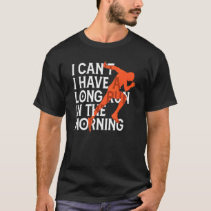 T-shirt Je ne peux pas avoir une longue course le matin