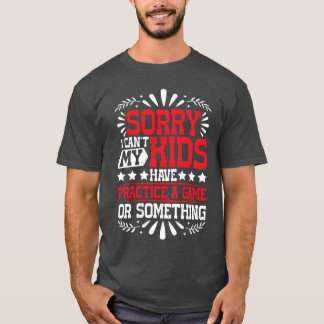 T-shirt Je ne peux pas avoir une pratique un jeu ou quelqu