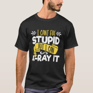 T-shirt Je Ne Peux Pas Corriger Stupide Mais Je Peux X Ray