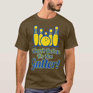 T-shirt Je Ne Peux Pas Croire Qu'Il N'Est Pas Gutter Bowli