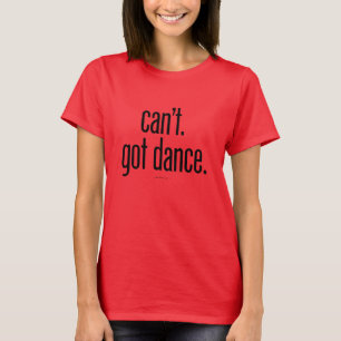 T-shirt Je ne peux pas. Danse