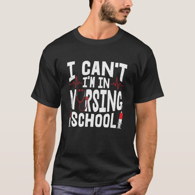 T-shirt Je ne peux pas être à l'école de soins infirmiers  (Devant)