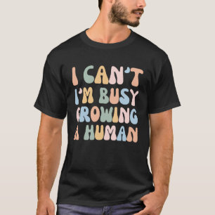 T-shirt Je ne peux pas être occupé à grandir une grossesse
