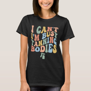 T-shirt Je ne peux pas être occupé Spray Tan Ar Tan Bodies