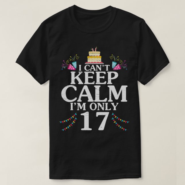 T-shirt Je ne peux pas garder le calme Je n'ai que 17 ans  (Design devant)