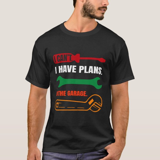 T-shirt Je ne peux pas. J'ai des projets. Dans le garage.  (Devant)