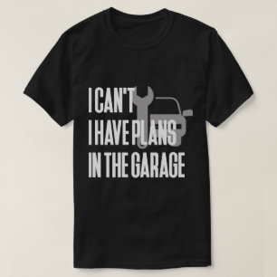 T-shirt Je ne peux pas j'avoir des plans dans le garage