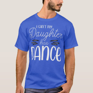 T-shirt Je ne peux pas ma fille a la danse fière Ado fille