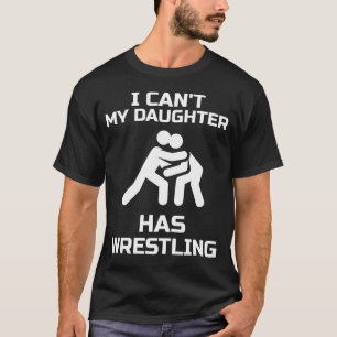 T-shirt Je ne peux pas ma fille a lutté Gift Wrestler Mo