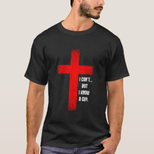 T-shirt Je ne peux pas mais je connais un type Jésus Croix