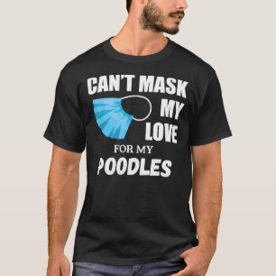 T-shirt Je ne peux pas masquer mon amour pour le caniche c