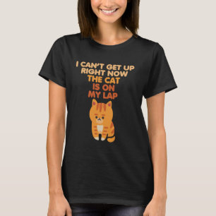 T-shirt Je Ne Peux Pas Me Lever Tout De Suite Le Chat Est
