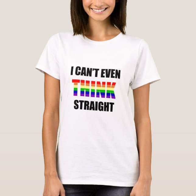 T-shirt Je ne peux pas même PENSER le gay pride droit (Devant)