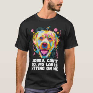 T-shirt Je ne peux pas partir, mon labrador est assis sur