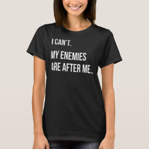 T-shirt Je ne peux pas que mes ennemis soient après moi mè