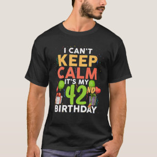 T-shirt Je ne peux pas rester calme, c'est mon 42e anniver