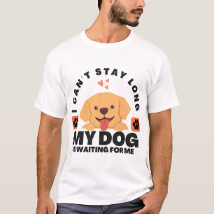 T-shirt Je ne peux pas rester longtemps, mon chien m'atten
