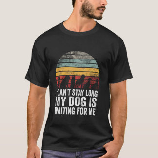 T-shirt Je ne peux pas rester longtemps mon chien m'attend