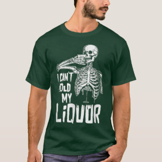 T-shirt Je ne peux pas tenir ma liqueur drôle squelette bo