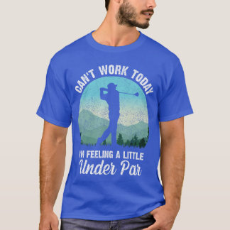 T-shirt Je ne peux pas travailler aujourd'hui, je me sens