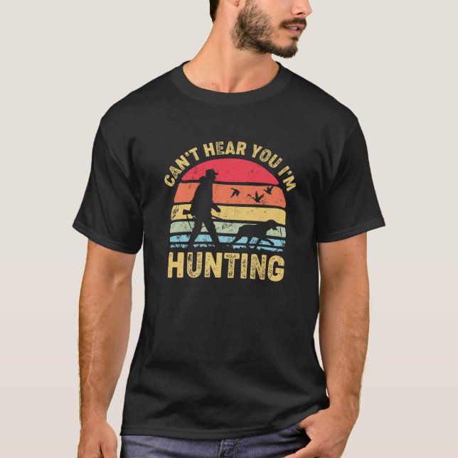 T-shirt Je ne peux pas vous entendre Je chasse, Hunter Ret (Devant)