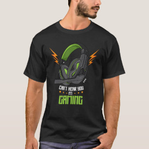 T-shirt Je ne peux pas vous entendre Je joue Casque Gamer 