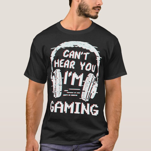 T-shirt Je Ne Peux Pas Vous Entendre Jeux Vidéo Joueur Vie (Devant)