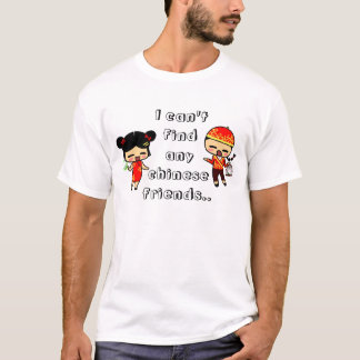 T-shirt Je ne peux trouver aucun amis chinois.