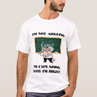 T-shirt Je ne plaide pas, j'explique pourquoi j'ai raison