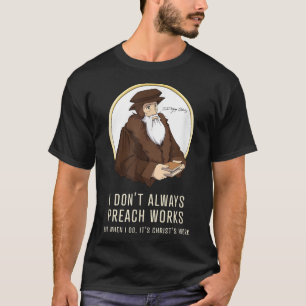 T-shirt Je ne prêche pas toujours des oeuvres - drôle John