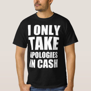 T-shirt Je ne prends mes excuses qu'en espèces