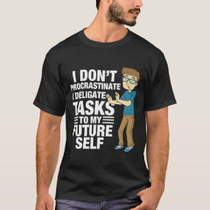 T-shirt Je ne procrastine pas que je délègue à moi-même fu