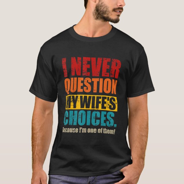 T-shirt Je ne questionne jamais les choix de ma femme Papa (Devant)