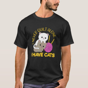 T-shirt Je ne quilt jamais seul j'ai des chats quilting qu