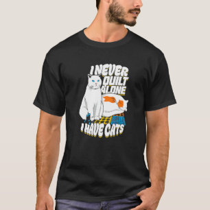 T-shirt Je ne quilte jamais seul, j'ai des chats pour un q