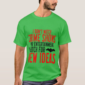 T-shirt Je ne regarde pas les émissions criminelles pour d