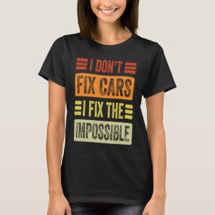 T-shirt Je ne répare pas les voitures, je répare l'impossi