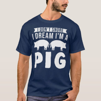 T-shirt Je ne ronfle pas Je rêve Je suis un cochon de porc