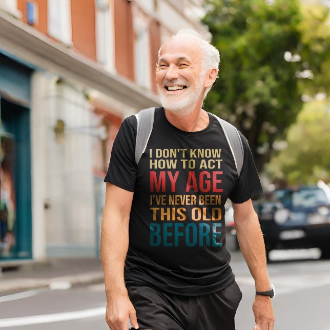 T-shirt Je ne sais pas comment agir mon âge (Créateur téléchargé)