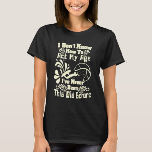 T-shirt Je ne sais pas comment agir mon âge Fun Kiteboardi