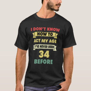 T-shirt Je ne sais pas comment agir mon âge Sarcastique 34