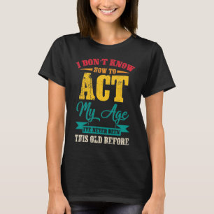 T-shirt Je ne sais pas comment faire mon âge