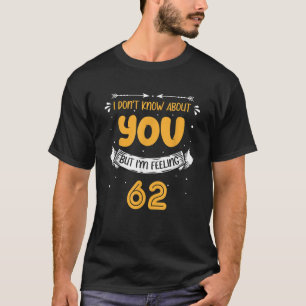 T-shirt Je ne sais pas pour vous mais je me sens 62 62e Bd