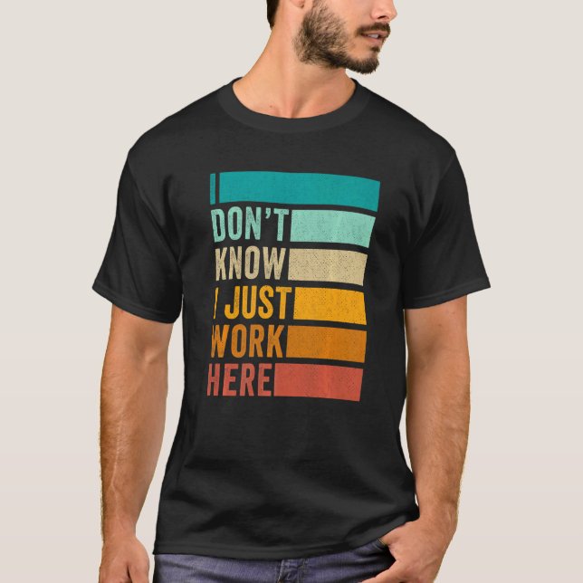 T-shirt Je ne sais pas que je travaille ici (Devant)